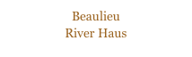Beaulieu 
River Haus