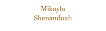 Mikayla 
Shenandoah
